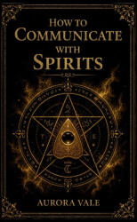How to Communicate with Spirits - Aurora Vale (2026)