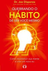 Quebrando o Habito de ser voce mesmo (ISBN: 9788568014325)