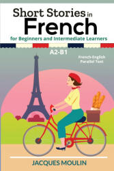 Short Stories in French for Beginners and Intermediate Learners A2-B1 - Jacques Moulin (ISBN: 9798799921002)
