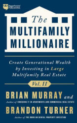 The Multifamily Millionaire, Volume II: Create Generational Wealth by Investing in Large Multifamily Real Estate - Brian Harold Murray (ISBN: 9781947200401)