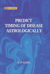 Predict Timing of Disease Astrologically - V. P. Goel (ISBN: 9788199105874)