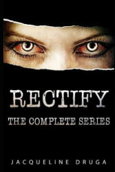 Rectify: The Complete Series - Jacqueline Druga (ISBN: 9781077139084)