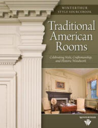 Traditional American Rooms: Celebrating Style, Craftsmanship, and Historic Woodwork - Brent Hull, Christine G. H. Franck, Barbra Streisand (ISBN: 9781565233225)