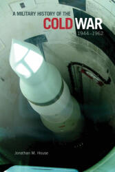 Military History of the Cold War, 1944-1962 - Jonathan M. House (ISBN: 9780806168753)