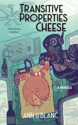 The Transitive Properties of Cheese - Ann LeBlanc (ISBN: 9781952086861)
