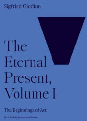 The Eternal Present, Volume I - The Beginnings of Art - Sigfried Giedion (ISBN: 9780691251905)