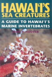 Hawaii's Sea Creatures: A Guide to Hawaii's Marine Invertebrates - John P. Hoover, Mutual Publishing Company (ISBN: 9781566472203)