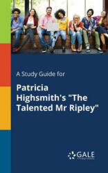 Study Guide for Patricia Highsmith's the Talented Mr Ripley - Cengage Learning Gale (ISBN: 9781375393881)
