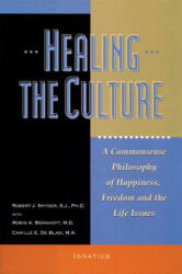 Healing the Culture: A Commonsense Philosophy of Happiness, Freedom, and the Life Issues - Robert J. Spitzer, Robin A. Bernhoft, Camille E. de Blasi (ISBN: 9780898707861)