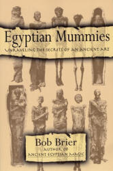 Egyptian Mummies: Unraveling the Secrets of an Ancient Art - Bob Brier (ISBN: 9780688146245)