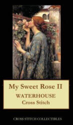My Sweet Rose II - Cross Stitch Collectibles (ISBN: 9781546412427)