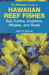 The Ultimate Guide to Hawaiian Reef Fishes, Sea Turtles, Dolphins, Whales, and Seals - John P. Hoover (ISBN: 9781566478878)