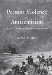 Peasant Violence and Antisemitism in Early Twentieth-Century Eastern Europe - Irina Marin (ISBN: 9783030093952)