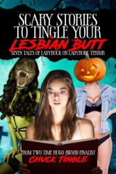 Scary Stories To Tingle Your Lesbian Butt - Chuck Tingle (2020)