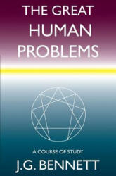 The Great Human Problems: A Study Course - J G Bennett (2017)