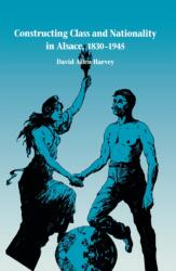 Constructing Class and Nationality in Alsace, 1830-1945 (ISBN: 9780875802718)