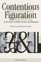 Contentious Figuration in the Poetry of Plath, Stevens, and Dickinson (ISBN: 9798895274156)