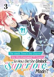 The 100th Time's the Charm: She Was Executed 99 Times, So How Did She Unlock "Super Love" Mode? ! Volume 3 (ISBN: 9781718387942)