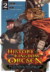 History of the Kingdom of Orcsen: How the Barbarian Orcish Nation Came to Burn Down the Peaceful Elfland (Manga) Vol. 2 (ISBN: 9798897654383)