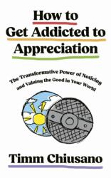 How To Get Addicted to Appreciation (ISBN: 9781399817127)