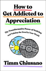 How to Get Addicted to Appreciation (ISBN: 9781250476975)