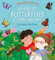 The Circle of Life: Where Do Butterflies Come From? An Insect Life Cycle (ISBN: 9781445197388)
