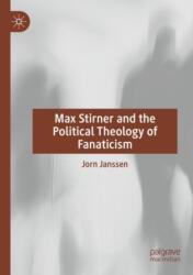 Max Stirner and the Political Theology of Fanaticism (ISBN: 9783031610288)