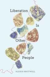 Liberation Is Other People (ISBN: 9781517921668)