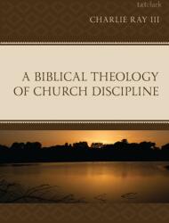 A Biblical Theology of Church Discipline (ISBN: 9781666979343)