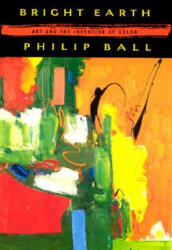 Bright Earth - Philip Ball (ISBN: 9780226036281)