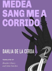 Medea Sang Me a Corrido - DE LA CERDA DAHLIA (ISBN: 9781558613669)