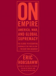 On Empire: America, War, and Global Supremacy - Eric J. Hobsbawm (ISBN: 9781595584656)