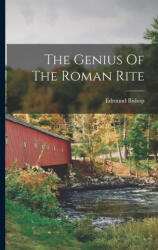 The Genius Of The Roman Rite - Edmund Bishop (ISBN: 9781016187831)