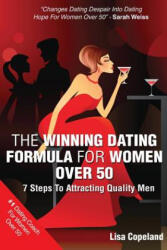The Winning Dating Formula For Women Over 50: 7 Steps To Attracting Quality Men - Lisa Copeland (ISBN: 9781492746263)