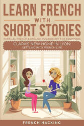 Learn French With Short Stories - Parallel French & English Vocabulary for Beginners. Clara's New Home in Lyon - French Hacking (2024)