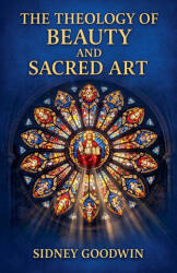 The Theology of Beauty and Sacred Art - Sidney Goodwin (2026)