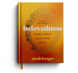 Belovedness: Overcoming Your Inner Critic: A Lyrical Devotional - Kroger, Sarah (2025)