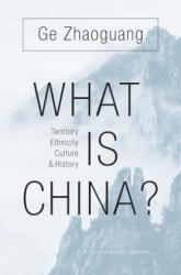 What Is China? - Zhaoguang Ge (ISBN: 9780674737143)