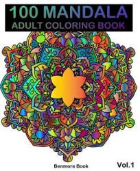 100 Mandala: Adult Coloring Book 100 Mandala Images Stress Management Coloring Book For Relaxation, Meditation, Happiness and Relie - Benmore Book (ISBN: 9781985778214)