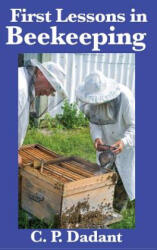 First Lessons in Beekeeping - C. P. DADANT (ISBN: 9781515432203)