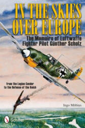 In the Skies Over Eure: The Memoirs of Luftwaffe Figher Pilot Gunther Scholz - Ingo Mobius (ISBN: 9780764337604)