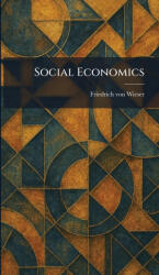 Social Economics - Friedrich von Wieser (ISBN: 9781025990354)