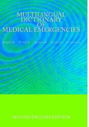 Multilingual Dictionary of Medical Emergencies * Dictionnaire Multilingue Des Urgences Medicales * Diccionario Multilingue de Emergencias Medicas * Di - Edita Ciglenecki (ISBN: 9781511611664)