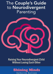 The Couple's Guide to Neurodivergent Parenting - Katherine Sullivan (ISBN: 9789189876613)