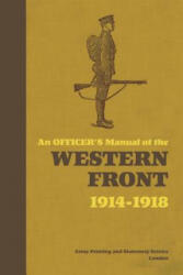 Officer's Manual of the Western Front - Stephen Bull (2019)
