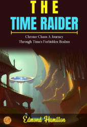 The Time Raider - Edmond Hamilton (ISBN: 9789359570396)