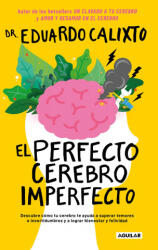 El Perfecto Cerebro Imperfecto / The Perfect Imperfect Brain - Calixto, Eduardo (ISBN: 9786073191364)