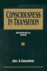 Consciousness in Transition: Metaphysical Notes - Joel S. Goldsmith, Eileen Bowden, Laurie Parker (ISBN: 9781889051246)
