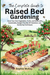 The Complete Guide to Raised Bed Gardening - Sophie McKay (ISBN: 9781916662292)