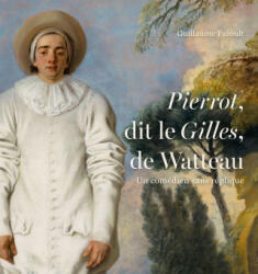 Un comédien sans réplique. Pierrot dit Le Gilles de Watteau - Faroult (2024)